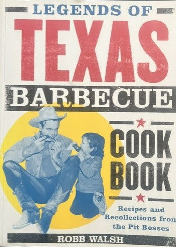 Legends of Texas Barbecue Cookbook- Robb Walsh