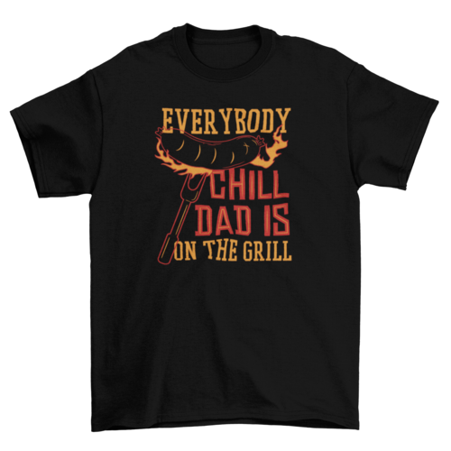 "Everybody Chill Dad is on the Grill" 100% cotton t-shirt