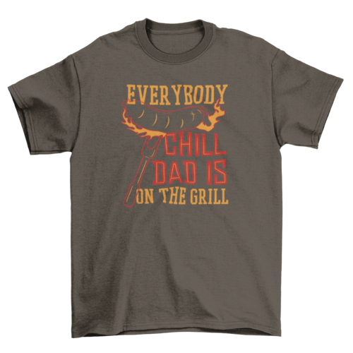 "Everybody Chill Dad is on the Grill" 100% cotton t-shirt