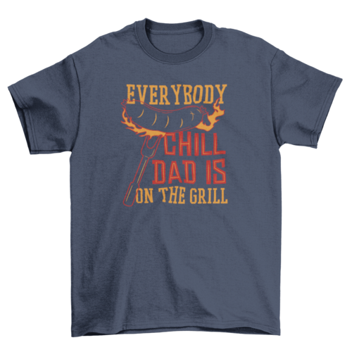 "Everybody Chill Dad is on the Grill" 100% cotton t-shirt