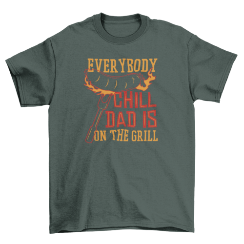 "Everybody Chill Dad is on the Grill" 100% cotton t-shirt