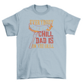 "Everybody Chill Dad is on the Grill" 100% cotton t-shirt