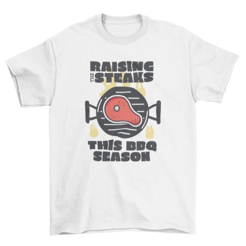 "Raising the steaks this BBQ season" BBQ/Grilling 100% cotton t-shirt